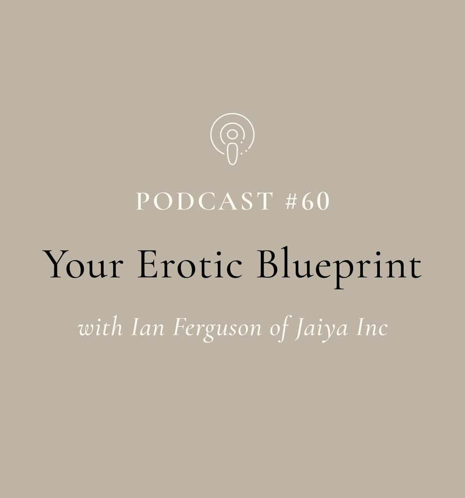 Your Erotic Blueprint with Ian Ferguson from Jaiya Inc