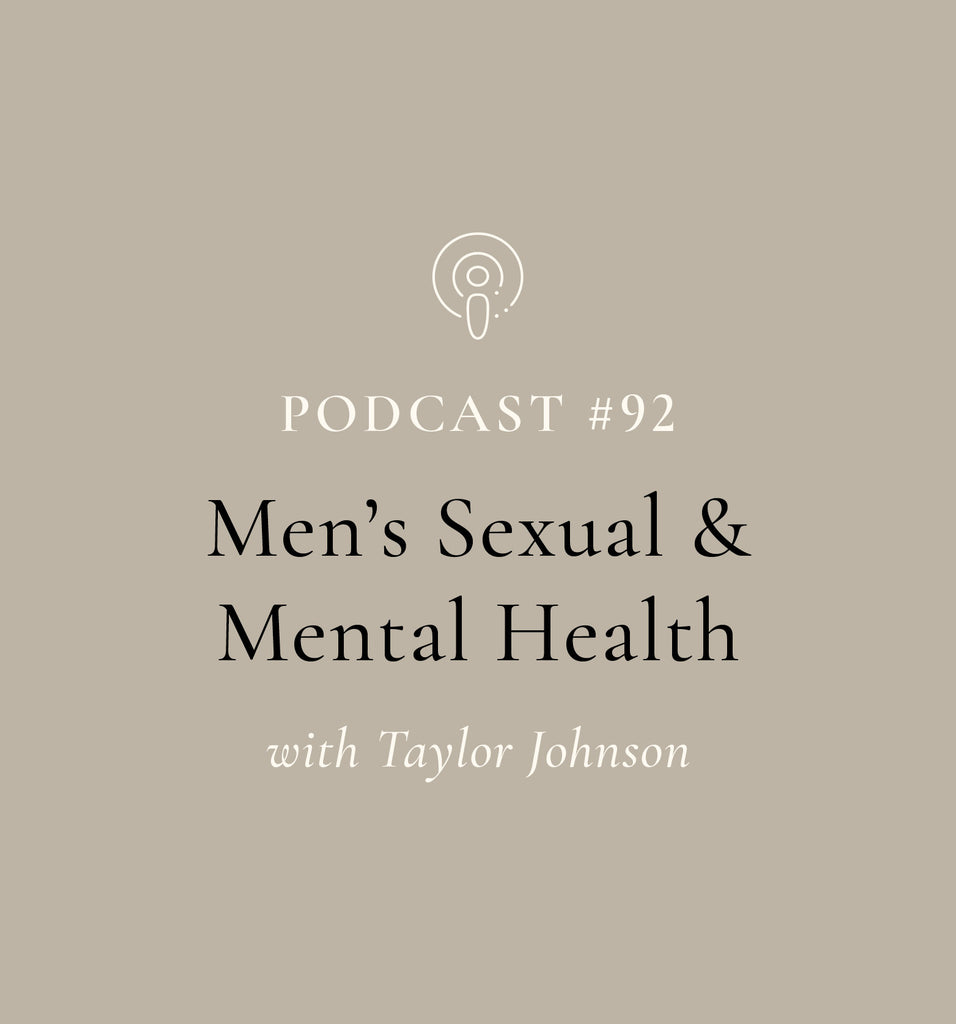 Men s Sexual Mental Health with Taylor Johnson EP 92